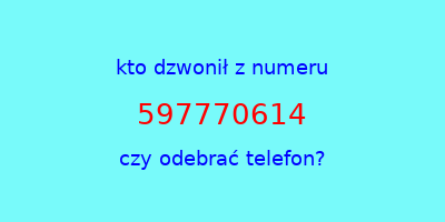 kto dzwonił 597770614  czy odebrać telefon?