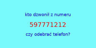 kto dzwonił 597771212  czy odebrać telefon?