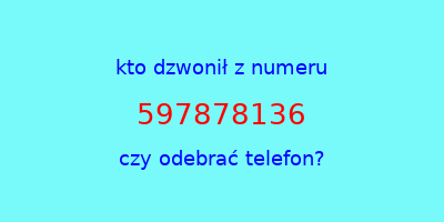 kto dzwonił 597878136  czy odebrać telefon?