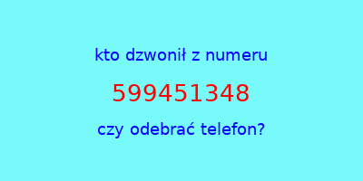 kto dzwonił 599451348  czy odebrać telefon?