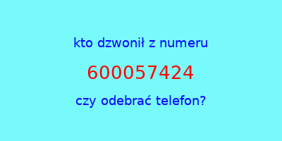 kto dzwonił 600057424  czy odebrać telefon?