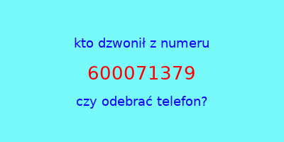 kto dzwonił 600071379  czy odebrać telefon?