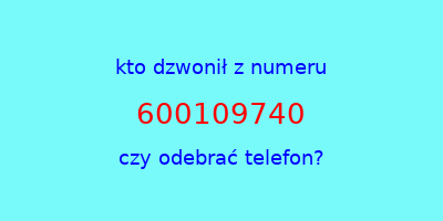 kto dzwonił 600109740  czy odebrać telefon?