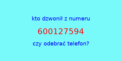 kto dzwonił 600127594  czy odebrać telefon?