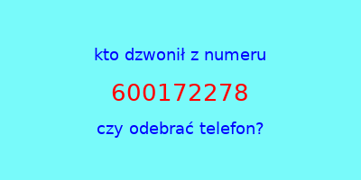 kto dzwonił 600172278  czy odebrać telefon?