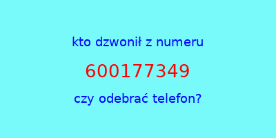 kto dzwonił 600177349  czy odebrać telefon?