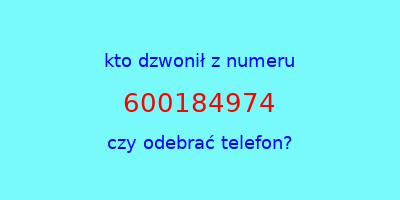 kto dzwonił 600184974  czy odebrać telefon?