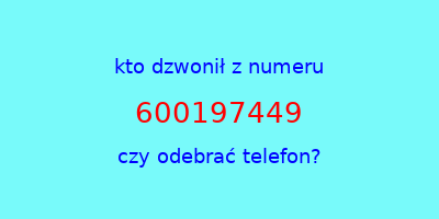 kto dzwonił 600197449  czy odebrać telefon?