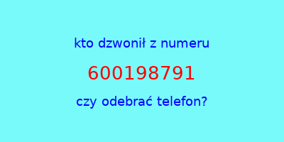 kto dzwonił 600198791  czy odebrać telefon?