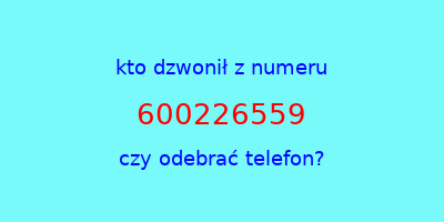 kto dzwonił 600226559  czy odebrać telefon?