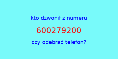 kto dzwonił 600279200  czy odebrać telefon?