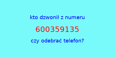 kto dzwonił 600359135  czy odebrać telefon?