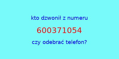 kto dzwonił 600371054  czy odebrać telefon?