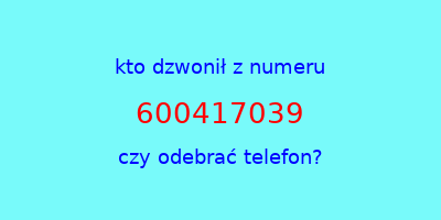 kto dzwonił 600417039  czy odebrać telefon?