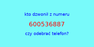 kto dzwonił 600536887  czy odebrać telefon?