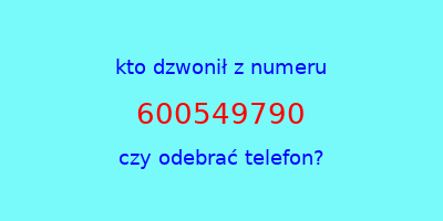 kto dzwonił 600549790  czy odebrać telefon?