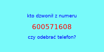 kto dzwonił 600571608  czy odebrać telefon?