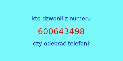 kto dzwonił 600643498  czy odebrać telefon?