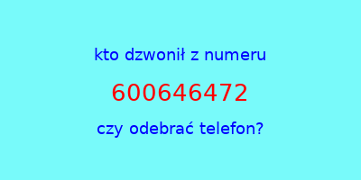 kto dzwonił 600646472  czy odebrać telefon?