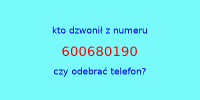 kto dzwonił 600680190  czy odebrać telefon?