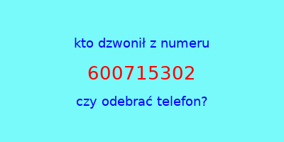 kto dzwonił 600715302  czy odebrać telefon?