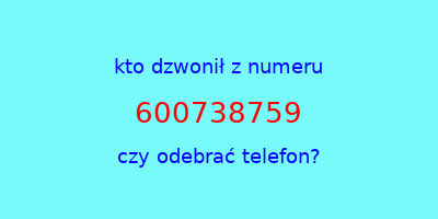 kto dzwonił 600738759  czy odebrać telefon?