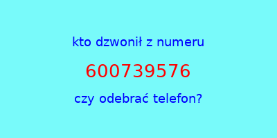 kto dzwonił 600739576  czy odebrać telefon?