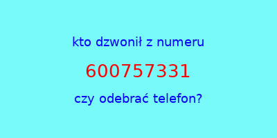 kto dzwonił 600757331  czy odebrać telefon?