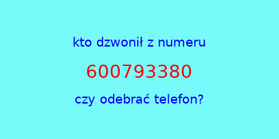 kto dzwonił 600793380  czy odebrać telefon?