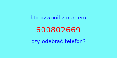 kto dzwonił 600802669  czy odebrać telefon?