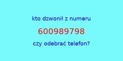 kto dzwonił 600989798  czy odebrać telefon?