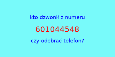 kto dzwonił 601044548  czy odebrać telefon?