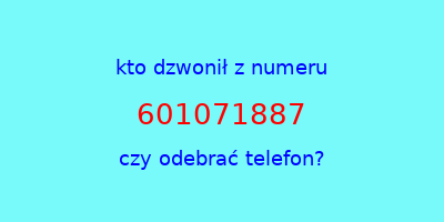 kto dzwonił 601071887  czy odebrać telefon?