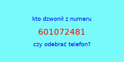 kto dzwonił 601072481  czy odebrać telefon?