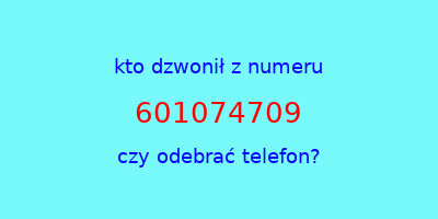 kto dzwonił 601074709  czy odebrać telefon?