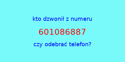 kto dzwonił 601086887  czy odebrać telefon?