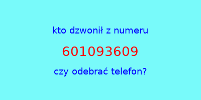 kto dzwonił 601093609  czy odebrać telefon?