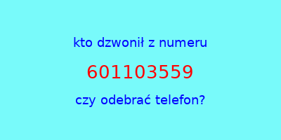 kto dzwonił 601103559  czy odebrać telefon?