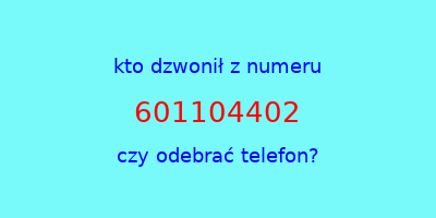 kto dzwonił 601104402  czy odebrać telefon?