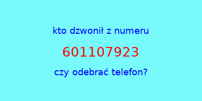 kto dzwonił 601107923  czy odebrać telefon?