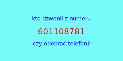 kto dzwonił 601108781  czy odebrać telefon?