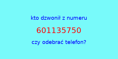 kto dzwonił 601135750  czy odebrać telefon?