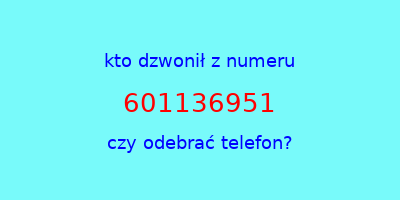 kto dzwonił 601136951  czy odebrać telefon?