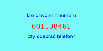 kto dzwonił 601138461  czy odebrać telefon?