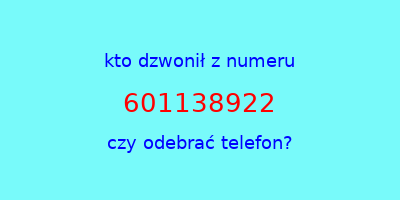 kto dzwonił 601138922  czy odebrać telefon?