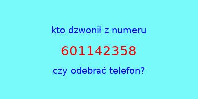 kto dzwonił 601142358  czy odebrać telefon?