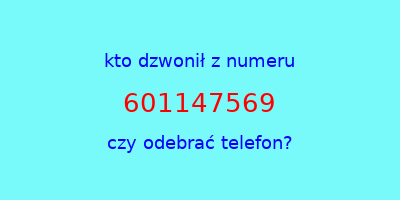 kto dzwonił 601147569  czy odebrać telefon?