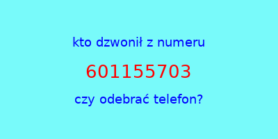 kto dzwonił 601155703  czy odebrać telefon?