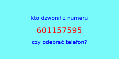 kto dzwonił 601157595  czy odebrać telefon?