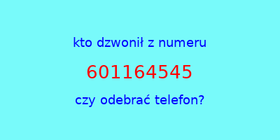 kto dzwonił 601164545  czy odebrać telefon?